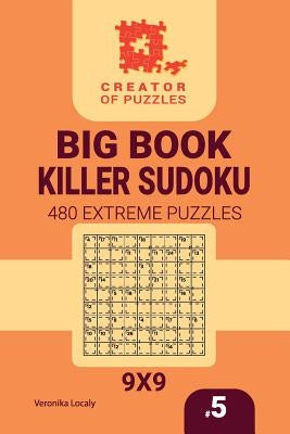 Creator of puzzles - Big Book Killer Sudoku 480 Extreme Puzzles (Volume 5) Paperback Createspace Independent Publishing Platform
