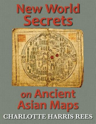 New World Secrets on Ancient Asian Maps Paperback Torchflame Books