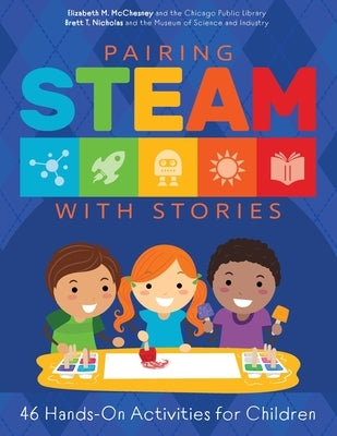 Pairing STEAM with Stories: 46 Hands-On Activities for Children Paperback ALA Editions