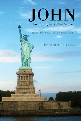 John: An Immigrant True Story: Special Place, Special Time and Special people Paperback Dorrance Publishing Co.