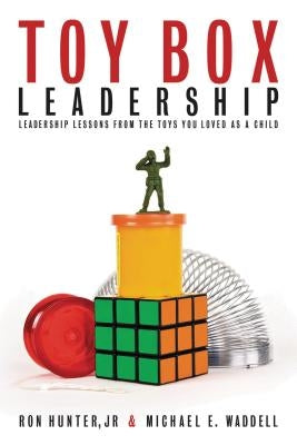 Toy Box Leadership: Leadership Lessons from the Toys You Loved as a Child Paperback HarperCollins Leadership