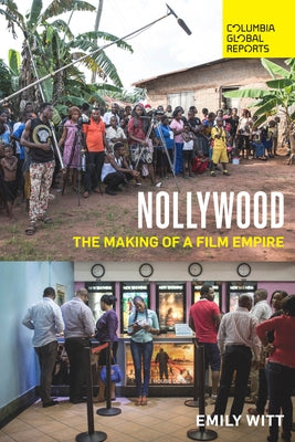 Nollywood: The Making of a Film Empire Paperback Columbia Global Reports
