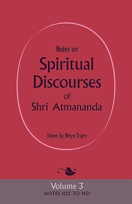 Notes on Spiritual Discourses of Shri Atmananda: Volume 3 by Shri Atmananda
