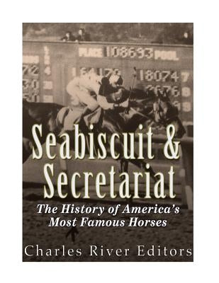 Seabiscuit and Secretariat: The History of America's Most Famous Horses Paperback Createspace Independent Publishing Platform
