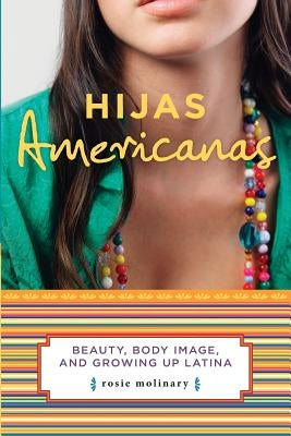 Hijas Americanas: Beauty, Body Image, and Growing Up Latina Paperback Seal Press (CA)