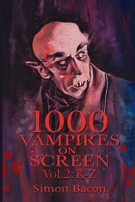 1000 Vampires on Screen, Vol 2: K-Z by Bacon, Simon