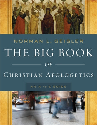 The Big Book of Christian Apologetics: An A to Z Guide Paperback Baker Books