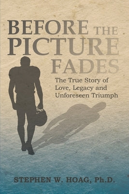 Before the Picture Fades: The True Story of Love, Legacy and Unforeseen Triumph Paperback Inspiring Voices