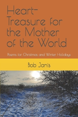 Heart-Treasure for the Mother of the World: Poems for Christmas and Winter Holidays Paperback Independently Published