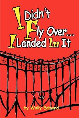 I Didn't Fly Over... I Landed In It Paperback iUniverse