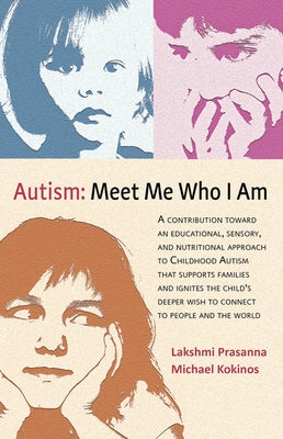 Autism&#9472;meet Me Who I Am: A Contribution Toward an Educational, Sensory, and Nutritional Approach to Childhood Autism That Supports Families and by Prasanna, Lakshmi