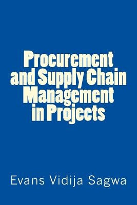 Procurement and Supply Chain Management in Projects Paperback Createspace Independent Publishing Platform