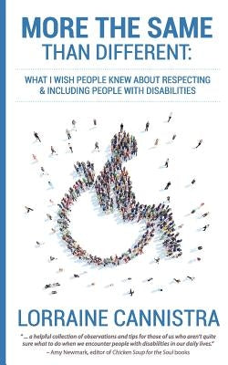 More the Same than Different: What I Wish People Knew About Respecting and Including People with Disabilities Paperback Createspace Independent Publishing Platform