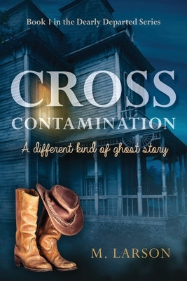 Cross Contamination: A Different Kind of Ghost Story by Larson, M.