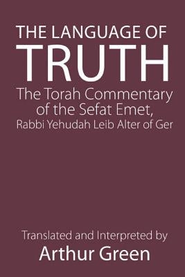 The Language of Truth: The Torah Commentary of the Sefat Emet Paperback University of Nebraska Press