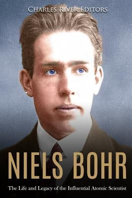 Niels Bohr: The Life and Legacy of the Influential Atomic Scientist Paperback Createspace Independent Publishing Platform