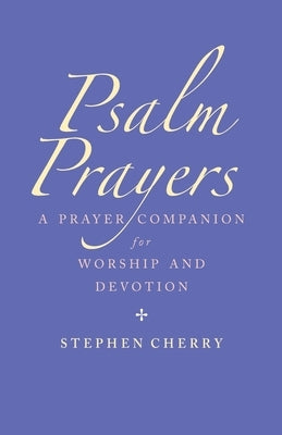 Psalm Prayers: A Companion for Worship and Devotion Paperback Canterbury Press Norwich