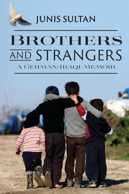 Brothers and Strangers: A German-Iraqi Memoir by Sultan, Junis