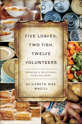 Five Loaves, Two Fish, Twelve Volunteers: Growing a Relational Food Ministry Paperback Upper Room Books