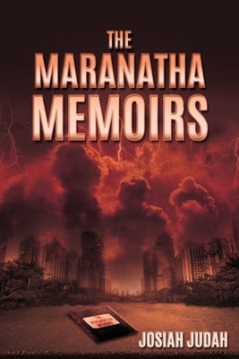 The Maranatha Memoirs Paperback Xulon Press