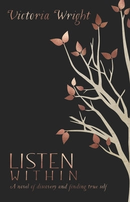 Listen Within: A novel of discovery and finding true self Victoria Wright