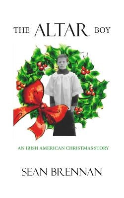 The Altar Boy: An Irish American Christmas Story Paperback Kiltimagh Press