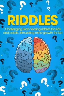Riddles: Challenging Brain Teasing Riddles For Kids And Adults, Stimulating Mind Growth For Fun Paperback Brock Way