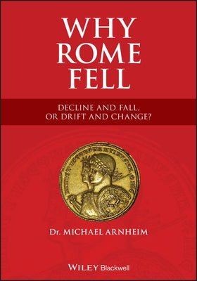 Why Rome Fell: Decline and Fall, or Drift and Change? Paperback Wiley-Blackwell