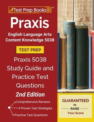 Paperback Praxis English Language Arts Content Knowledge 5038 study guide and practice test questions by Test Prep Books