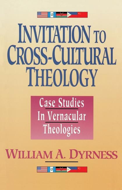 Invitation to Cross-Cultural Theology: Case Studies in Vernacular Theologies Paperback Zondervan Publishing Company