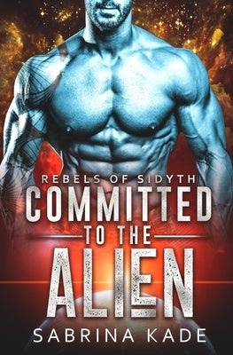 Committed to the Alien: A Sci-Fi Alien Romance Paperback Independently Published