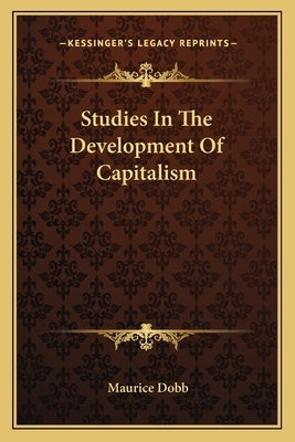 Studies in the Development of Capitalism Paperback Kessinger Publishing
