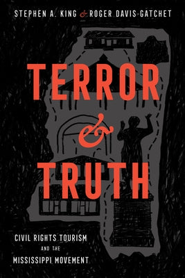 Terror and Truth: Civil Rights Tourism and the Mississippi Movement Paperback University Press of Mississippi