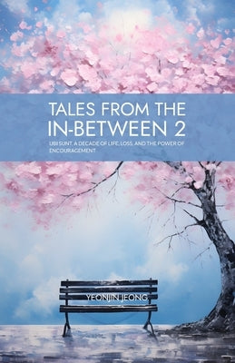 Tales from the in-between 2: Ubi Sunt, A Decade of Life, Loss, and the Power of Encouragement Paperback Independently Published