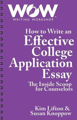 How to Write an Effective College Application Essay: The Inside Scoop for Counselors Paperback Wow Writing Workshop