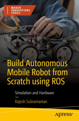 Build Autonomous Mobile Robot from Scratch Using Ros: Simulation and Hardware Paperback Apress