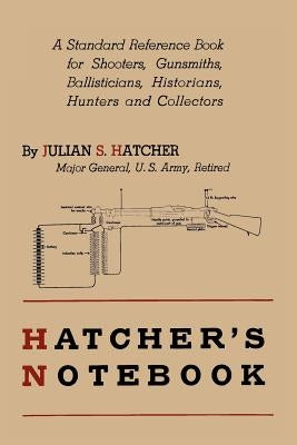 Hatcher's Notebook: A Standard Reference Book for Shooters, Gunsmiths, Ballisticians, Historians, Hunters, and Collectors Paperback Martino Fine Books
