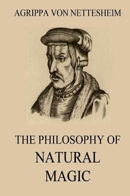 The Philosophy Of Natural Magic by Laurence, Lauron William De
