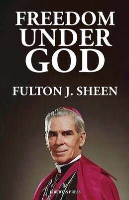 Freedom Under God Paperback Libertas Press