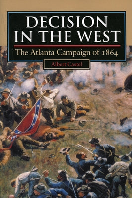Decision in the West: The Atlanta Campaign of 1864 Paperback University Press of Kansas
