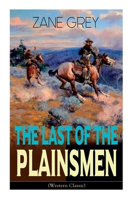The Last of the Plainsmen (Western Classic): Wild West Adventure Paperback E-Artnow
