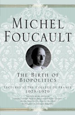 The Birth of Biopolitics: Lectures at the Collège de France, 1978-1979 Paperback Palgrave MacMillan