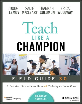 Teach Like a Champion Field Guide 3.0: A Practical Resource to Make the 63 Techniques Your Own Paperback Jossey-Bass
