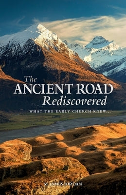 The Ancient Road Rediscovered: What the early church knew... Paperback Fatherheart Ministries