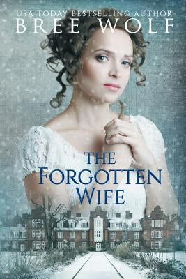 The Forgotten Wife: A Regency Romance Paperback Bree Wolf