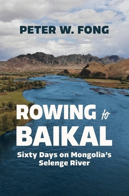 Rowing to Baikal: Sixty Days on Mongolia's Selenge River Paperback Latah Books
