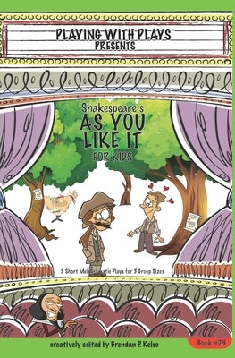 Shakespeare's As You Like It for Kids: 3 Short Melodramatic Plays for 3 Group Sizes Paperback Independently Published