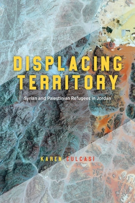 Displacing Territory: Syrian and Palestinian Refugees in Jordan Paperback University of Chicago Press