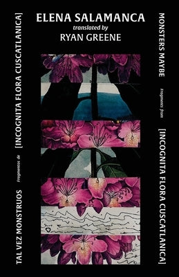 Paperback of Tal Vez Monstruos / Monsters Maybe by Mouthfeel Press, featuring fragments from Incognita Flora Cuscatlanica.