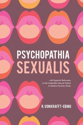 Psychopathia Sexualis: With Especial Reference to the Antipathic Sexual Instinct; A Medico-Forensic Study Paperback Left of Brain Books